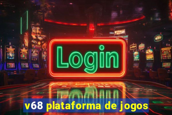 v68 plataforma de jogos